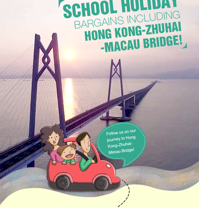 School Holiday Bargains including Hong Kong-Zhuhai-Macau Bridge!